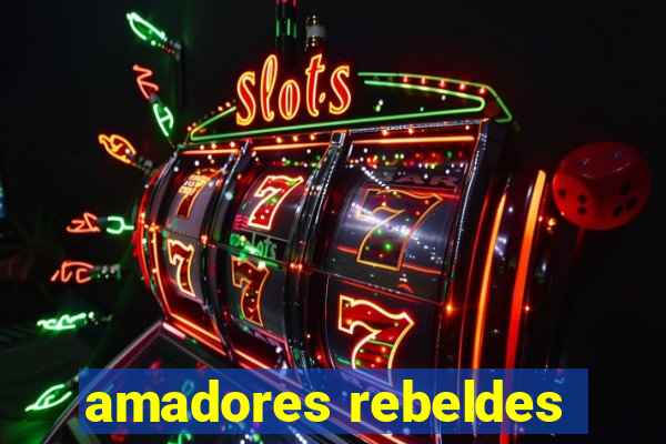 amadores rebeldes